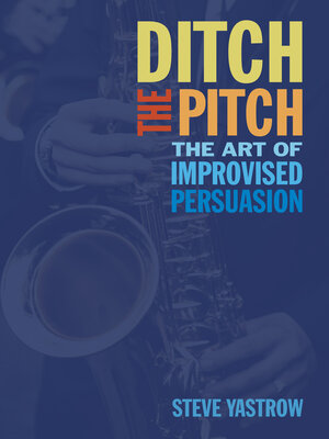 cover image of Ditch the Pitch: the Art of Improvised Persuasion